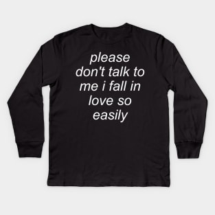 Please Don't Talk To Me I Fall In Love So Easily - Meme, Oddly Specific Kids Long Sleeve T-Shirt